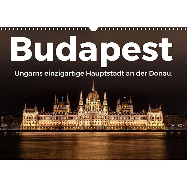 Budapest - Ungarns einzigartige Hauptstadt an der Donau. (Wandkalender 2023 DIN A3 quer), M. Scott