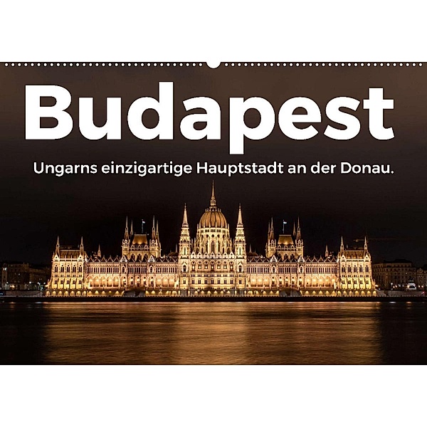 Budapest - Ungarns einzigartige Hauptstadt an der Donau. (Wandkalender 2023 DIN A2 quer), M. Scott