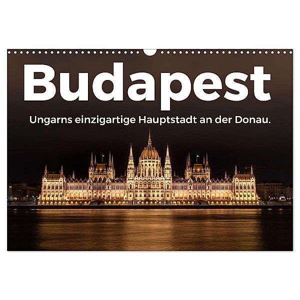 Budapest - Ungarns einzigartige Hauptstadt an der Donau. (Wandkalender 2024 DIN A3 quer), CALVENDO Monatskalender, M. Scott