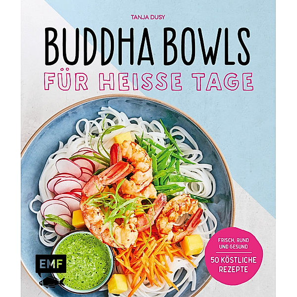 Buddha Bowls für heisse Tage, Tanja Dusy