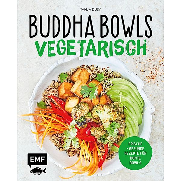 Buddha Bowls - Vegetarisch, Tanja Dusy