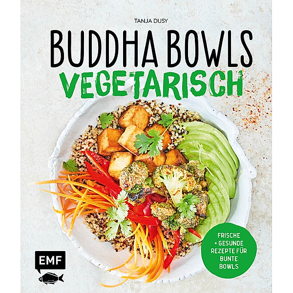 Buddha Bowls - Vegetarisch, Tanja Dusy