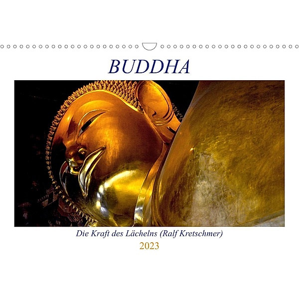 Buddha - Die Kraft des Lächelns  (Ralf Kretschmer) (Wandkalender 2023 DIN A3 quer), Ralf Kretschmer