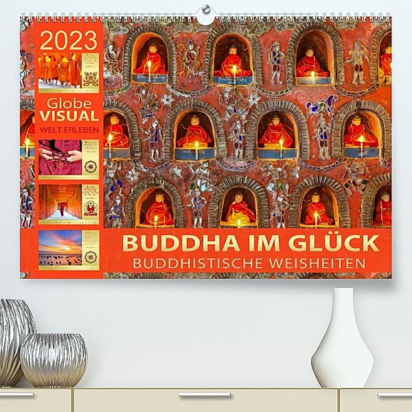 BUDDHA IM GLÜCK - Buddhistische Weisheiten (Premium, hochwertiger DIN A2 Wandkalender 2023, Kunstdruck in Hochglanz), Globe VISUAL