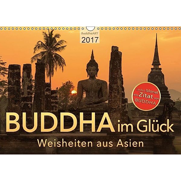 BUDDHA im GLÜCK - Weisheiten aus Asien (Wandkalender 2017 DIN A3 quer), BuddhaART