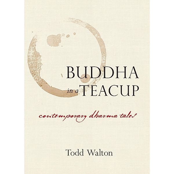 Buddha in a Teacup, Todd Walton