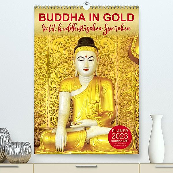 BUDDHA IN GOLD - Mit buddhistischen Sprüchen (Premium, hochwertiger DIN A2 Wandkalender 2023, Kunstdruck in Hochglanz), BuddhaART