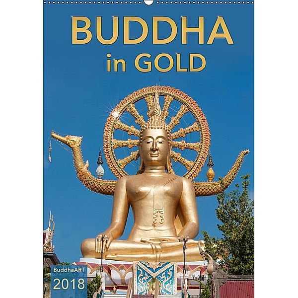 BUDDHA in GOLD (Wandkalender 2018 DIN A2 hoch) Dieser erfolgreiche Kalender wurde dieses Jahr mit gleichen Bildern und a, BuddhaART