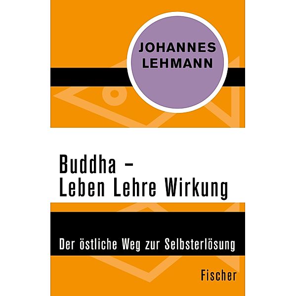 Buddha - Leben, Lehre, Wirkung, Johannes Lehmann