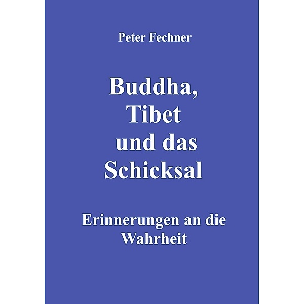 Buddha, Tibet und das Schicksal, Peter Fechner