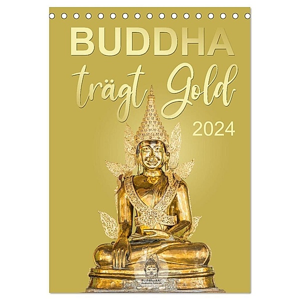 Buddha trägt Gold (Tischkalender 2024 DIN A5 hoch), CALVENDO Monatskalender, BuddhaART