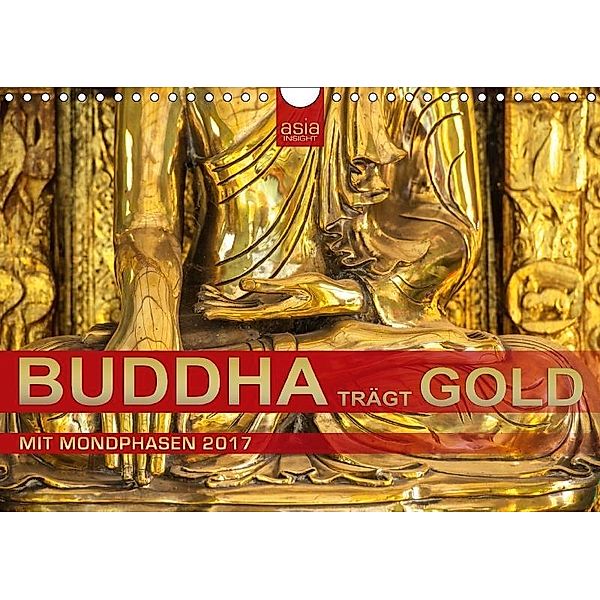 BUDDHA trägt GOLD (Wandkalender 2017 DIN A4 quer), asia INSIGHT, Asia Insight