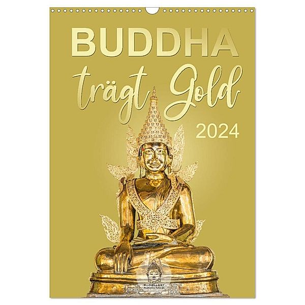 Buddha trägt Gold (Wandkalender 2024 DIN A3 hoch), CALVENDO Monatskalender, BuddhaART