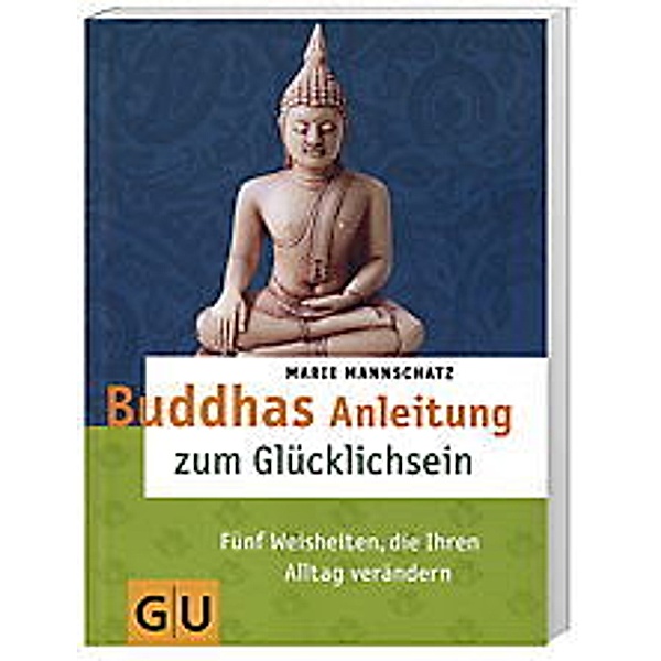 Buddhas Anleitung zum Glücklichsein, Marie Mannschatz