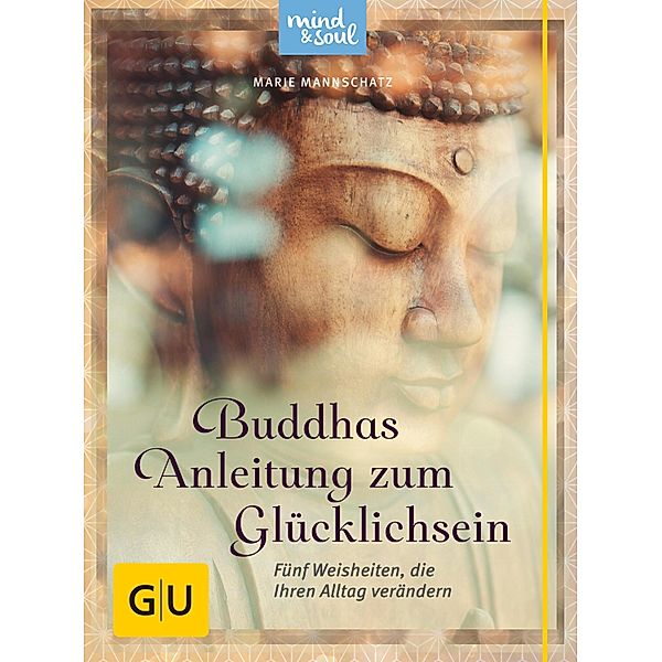 Buddhas Anleitung zum Glücklichsein / GU Körper & Seele Ratgeber Gesundheit, Marie Mannschatz