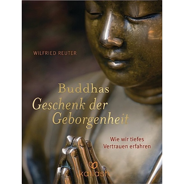 Buddhas Geschenk der Geborgenheit, Wilfried Reuter