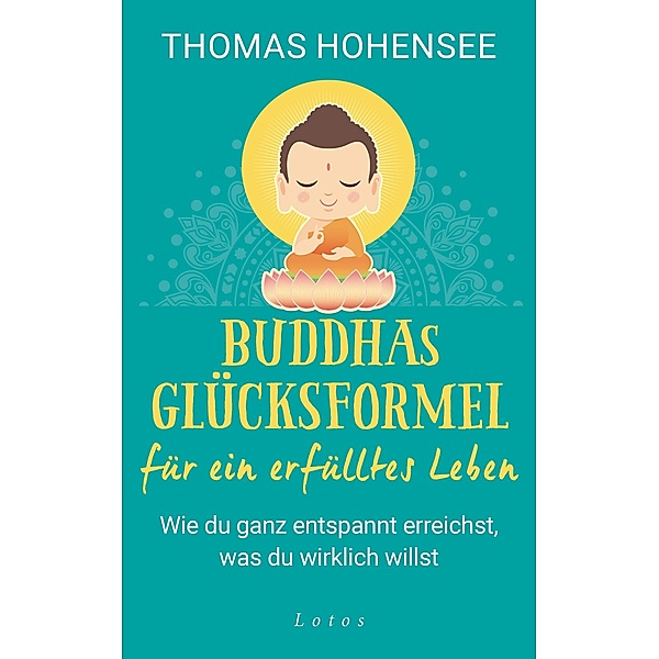 Buddhas Glücksformel für ein erfülltes Leben, Thomas Hohensee