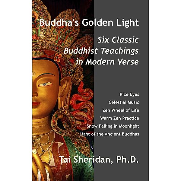 Buddha's Golden Light: Six Classic Buddhist Teachings in Modern Verse / Tai Sheridan, Ph.D., Ph. D. Tai Sheridan