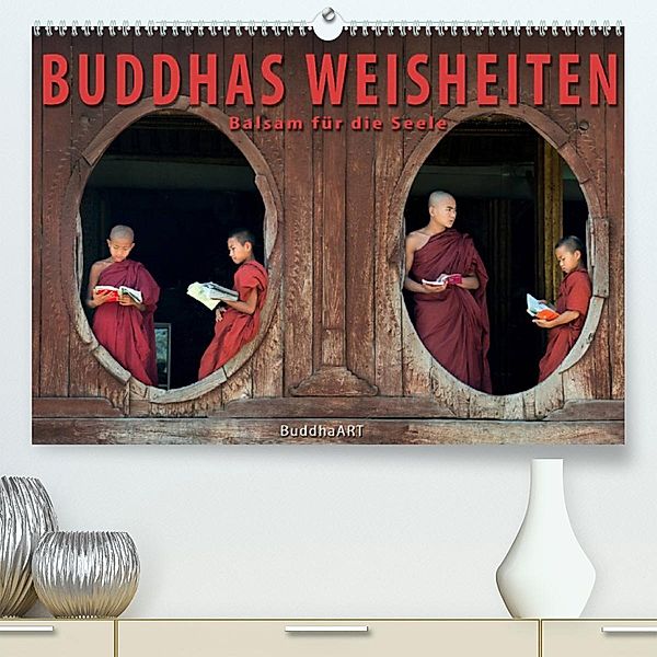 BUDDHAS WEISHEITEN - Balsam für die Seele (Premium, hochwertiger DIN A2 Wandkalender 2023, Kunstdruck in Hochglanz), BuddhaART