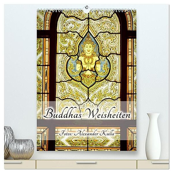 Buddhas Weisheiten (hochwertiger Premium Wandkalender 2024 DIN A2 hoch), Kunstdruck in Hochglanz, Alexander Kulla