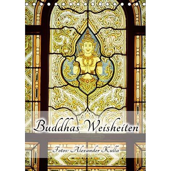 Buddhas Weisheiten (Tischkalender 2015 DIN A5 hoch), Alexander Kulla