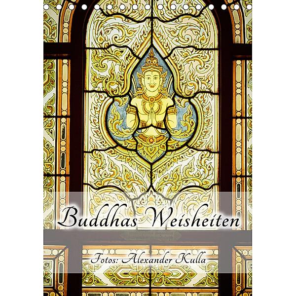 Buddhas Weisheiten (Tischkalender 2019 DIN A5 hoch), Alexander Kulla