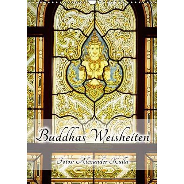 Buddhas Weisheiten (Wandkalender 2015 DIN A3 hoch), Alexander Kulla