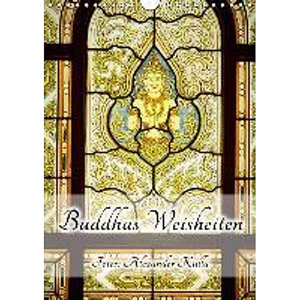 Buddhas Weisheiten (Wandkalender 2016 DIN A4 hoch), Alexander Kulla