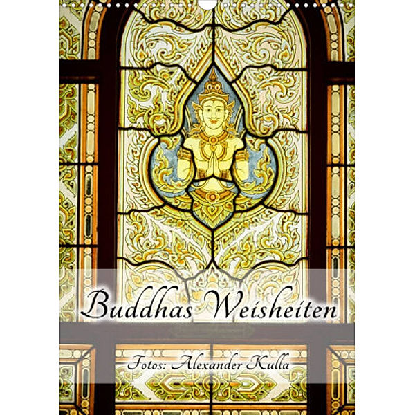 Buddhas Weisheiten (Wandkalender 2022 DIN A3 hoch), Alexander Kulla