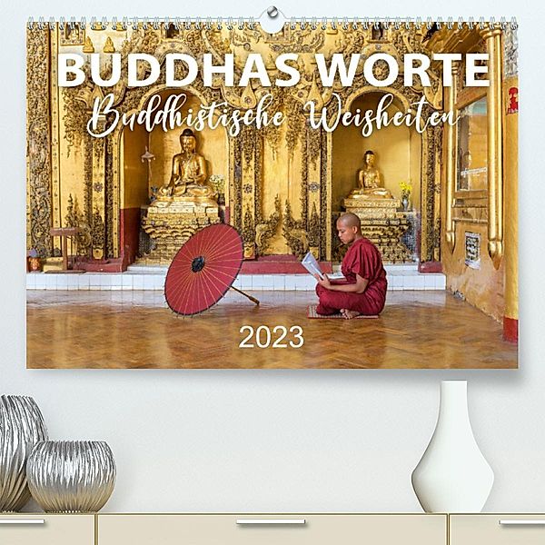 BUDDHAS WORTE - Buddhistische Weisheiten (Premium, hochwertiger DIN A2 Wandkalender 2023, Kunstdruck in Hochglanz), Mario Weigt