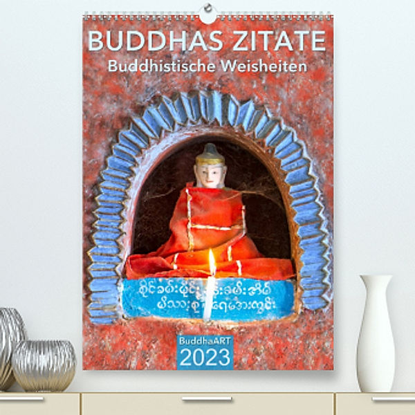 BUDDHAS ZITATE Buddhistische Weisheiten (Premium, hochwertiger DIN A2 Wandkalender 2023, Kunstdruck in Hochglanz), BuddhaART
