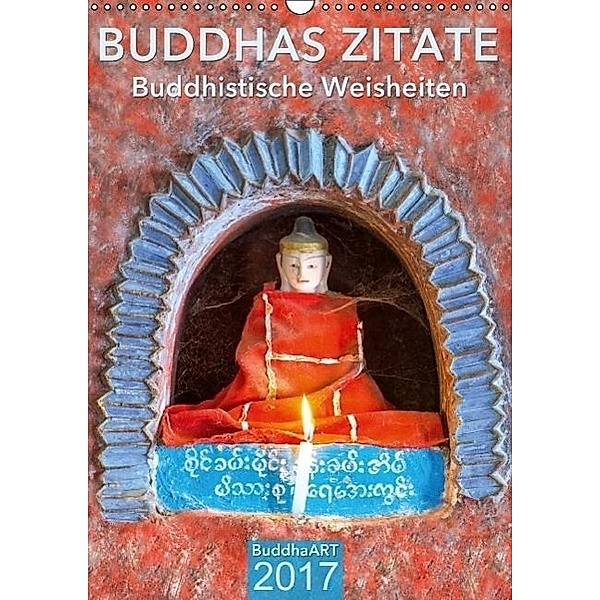BUDDHAS ZITATE Buddhistische Weisheiten (Wandkalender 2017 DIN A3 hoch), BuddhaART