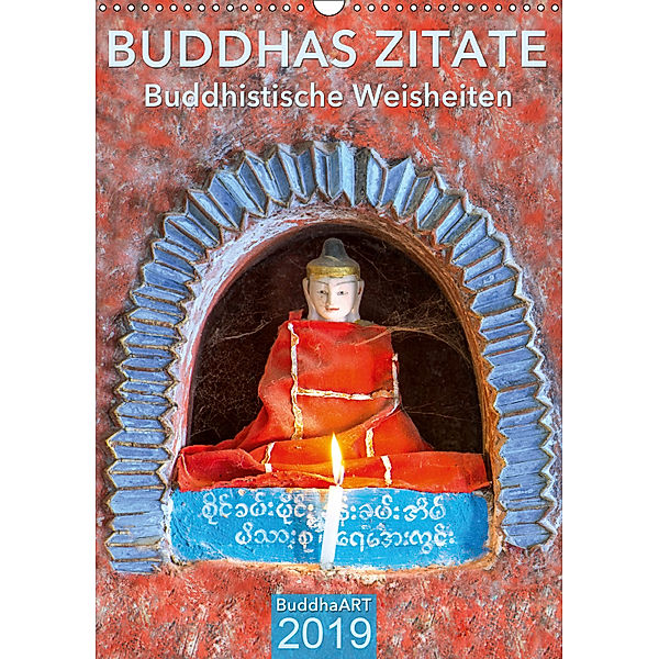 BUDDHAS ZITATE Buddhistische Weisheiten (Wandkalender 2019 DIN A3 hoch), BuddhaART