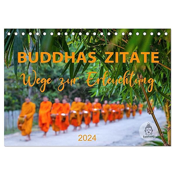 Buddhas Zitate Wege zur Erleuchtung (Tischkalender 2024 DIN A5 quer), CALVENDO Monatskalender, BuddhaART