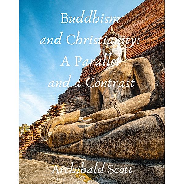 Buddhism and Christianity: A Parallel and a Contrast, Archibald Scott