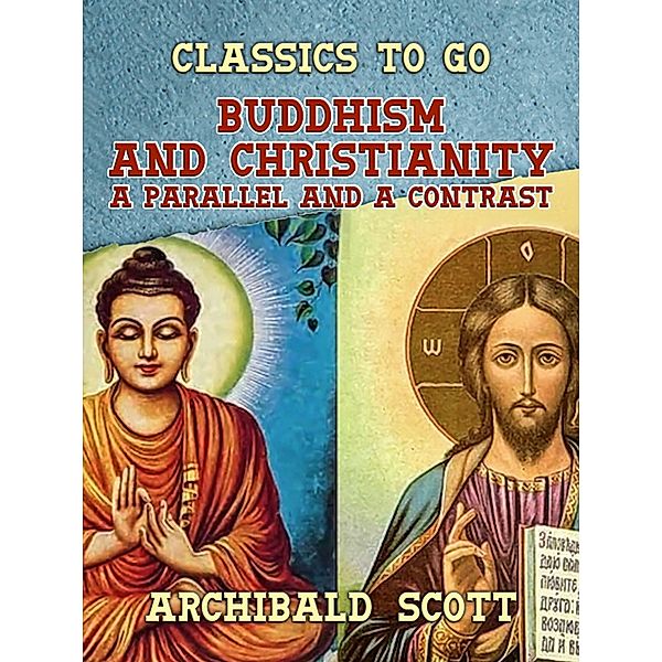 Buddhism and Christianity A Parallel and a Contrast, Archibald Scott