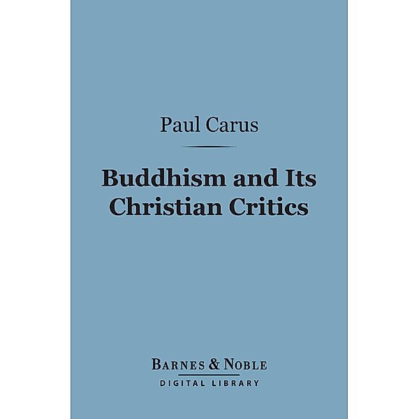 Buddhism and Its Christian Critics (Barnes & Noble Digital Library) / Barnes & Noble, Paul Carus