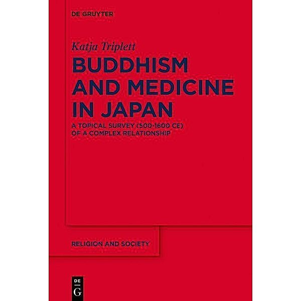 Buddhism and Medicine in Japan / Religion and Society Bd.81, Katja Triplett