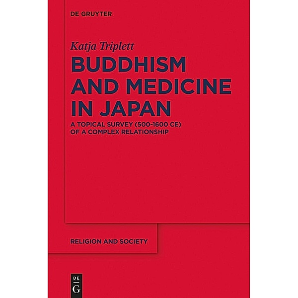 Buddhism and Medicine in Japan / Religion and Society Bd.81, Katja Triplett