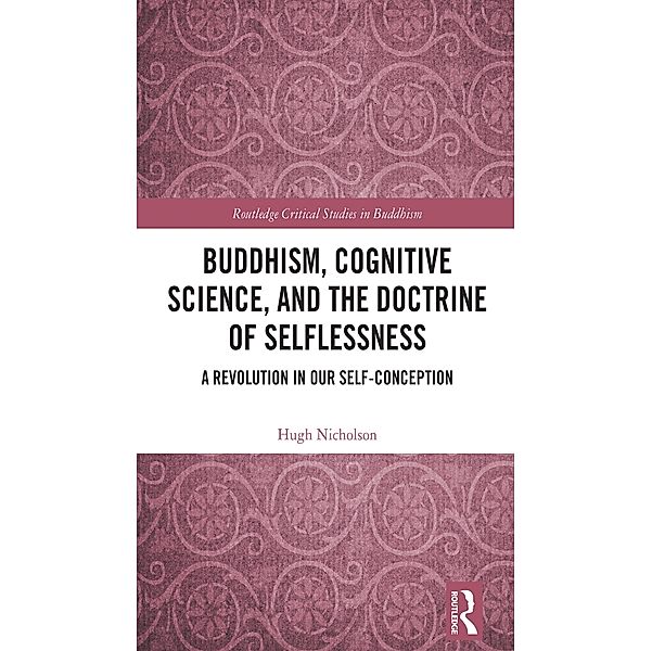 Buddhism, Cognitive Science, and the Doctrine of Selflessness, Hugh Nicholson