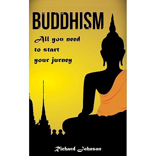 Buddhism for Beginners: All you need to start your journey, Richard Johnson