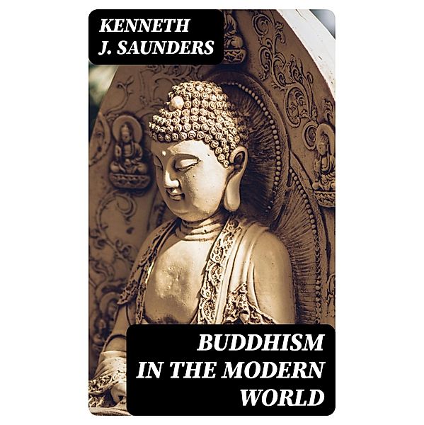 Buddhism in the Modern World, Kenneth J. Saunders