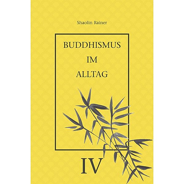 Buddhismus im Alltag IV, Rainer Deyhle