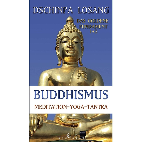 Buddhismus Meditation - Yoga - Tantra. Das goldene Fundament, 2 Bde., Dschinpa Losang
