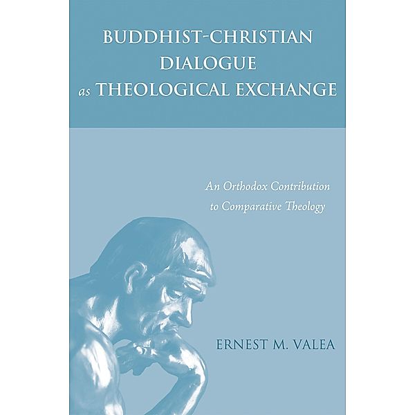 Buddhist-Christian Dialogue as Theological Exchange, Ernest M. Valea