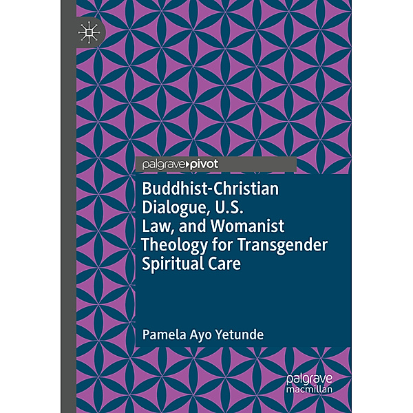 Buddhist-Christian Dialogue, U.S. Law, and Womanist Theology for Transgender Spiritual Care, Pamela Ayo Yetunde