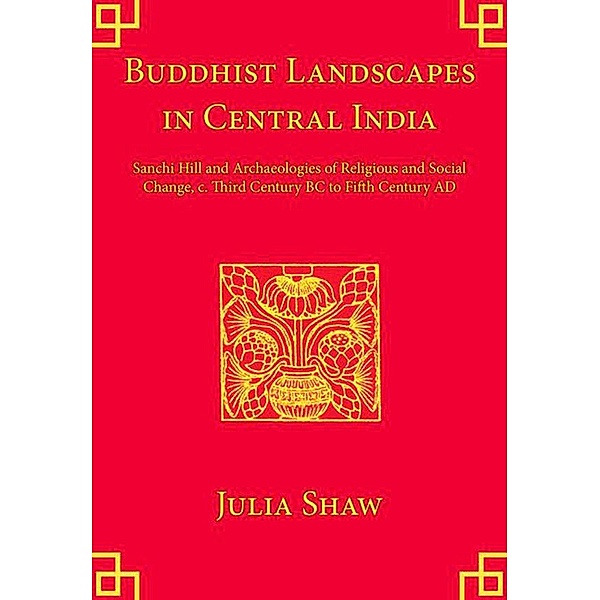 Buddhist Landscapes in Central India, Julia Shaw