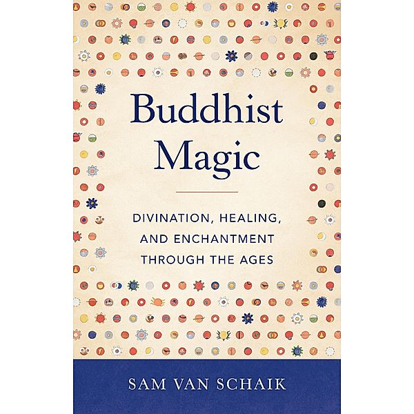 Buddhist Magic, Sam van Schaik