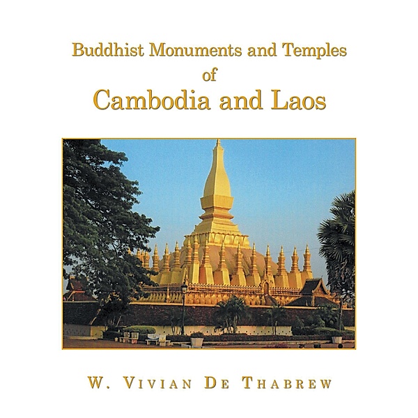 Buddhist Monuments and Temples of Cambodia and Laos, W. Vivian De Thabrew