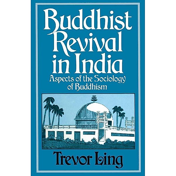Buddhist Revival in India, Trevor Ling, Kenneth A. Loparo